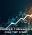 Why Investing in Technology Is Key to Long-Term Growth